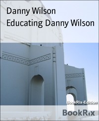 Educating Danny Wilson - Danny Wilson - E-Book