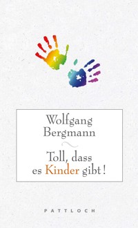 Toll, dass es Kinder gibt! - Wolfgang Bergmann - E-Book