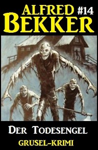 Alfred Bekker Grusel-Krimi #14: Der Todesengel - Alfred Bekker - E-Book
