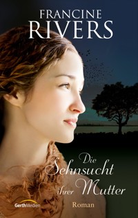 Die Sehnsucht ihrer Mutter - Francine Rivers - E-Book