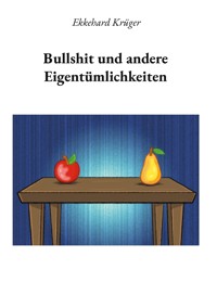 Bullshit und andere Eigentümlichkeiten - Ekkehard Krüger - E-Book