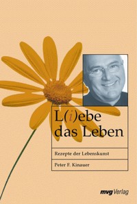 L(i)ebe das Leben - Peter F. Kinauer - E-Book