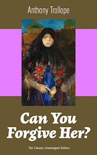 Can You Forgive Her? (The Classic Unabridged Edition) - Anthony Trollope - E-Book