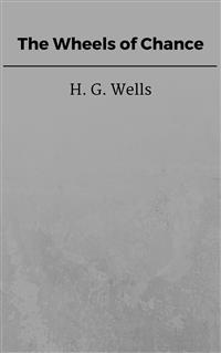 The Wheels of Chance - H G Wells - E-Book