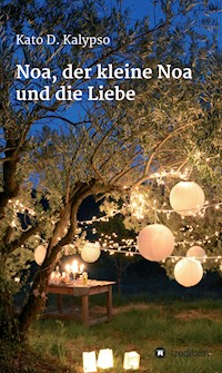 Noa, der kleine Noa und die Liebe - Kato D. Kalypso - E-Book