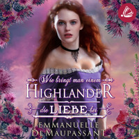 Wie bringt man einem Highlander die Liebe bei - Emmanuelle de Maupassant - Hörbuch