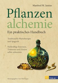 Pflanzenalchemie - Ein praktisches Handbuch - eBook - Manfred M. Junius - E-Book