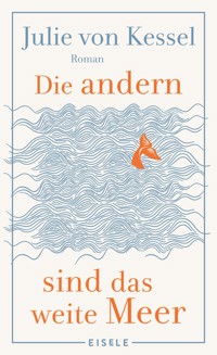 Die andern sind das weite Meer - Julie von Kessel - E-Book