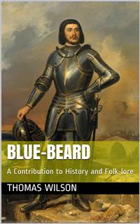 Blue-beard / A Contribution to History and Folk-lore - Thomas Wilson - E-Book