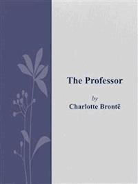 The professor - Charlotte Brontë - E-Book