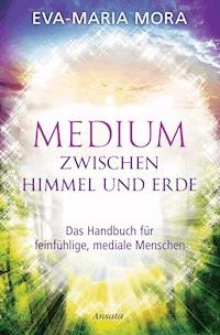 Medium Zwischen Himmel Und Erde Eva Maria Mora E Book - 