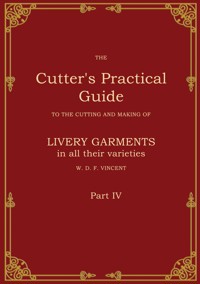 The Cutter's Practical Guide, Part 4 - W. D. F. Vincent - E-Book