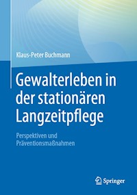 Gewalterleben in der stationären Langzeitpflege - Klaus-Peter Buchmann - E-Book