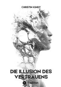 Die Illusion des Vertrauens - Christin Kindt - E-Book
