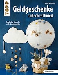Geldgeschenke einfach raffiniert - Birgit Kaufmann - E-Book