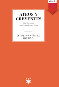 Ateos y creyentes - Jesús Martínez Gordo - E-Book