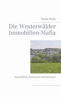 Die Westerwälder Immobilien-Mafia - Thorsten Mücke - E-Book