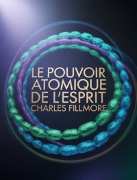 Le pouvoir atomique de l'esprit (traduit) - Charles Fillmore - E-Book