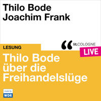 Thilo Bode über die Freihandelslüge - lit.COLOGNE live (ungekürzt) - Thilo Bode - Hörbuch