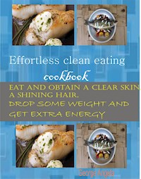 Effortless Clean Eating Cookbook - George Angela - E-Book