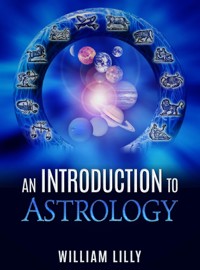 An Introduction to Astrology - William Lilly - E-Book