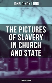 The Pictures of Slavery in Church and State (Complete Edition) - John Dixon Long - E-Book