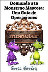Domando a tu Monstruo Mascota: Una Guía de Operaciones - Scott Gordon - E-Book