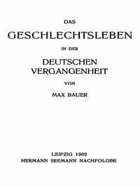 Das Geschlechtsleben in der Deutschen Vergangenheit - Bauer, Max - kostenlos E-Book
