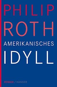 Amerikanisches Idyll - Philip Roth - E-Book