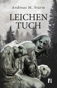 Leichentuch - Andreas M. Sturm - E-Book