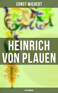 Heinrich von Plauen: Ritterroman - Ernst Wichert - E-Book