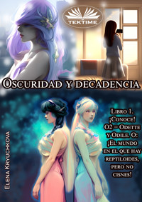 Oscuridad Y Decadencia. Libro 1. ¡Conoce! O2 = Odette Y Odile - Elena Kryuchkova - E-Book