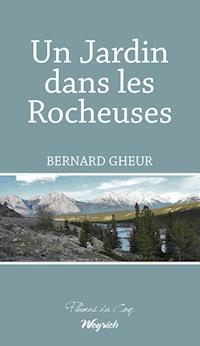 Un Jardin dans les Rocheuses - Bernard Gheur - E-Book