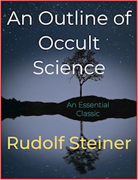 An Outline of Occult Science - Rudolf Steiner - E-Book