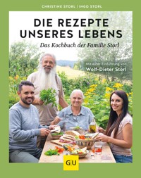 Die Rezepte unseres Lebens – das Kochbuch der Familie Storl - Christine Storl - E-Book