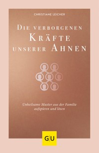Die verborgenen Kräfte unserer Ahnen - Christiane Leicher - E-Book