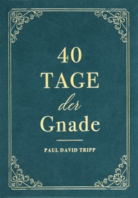 40 Tage der Gnade - Paul David Tripp - E-Book
