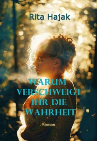 Warum verschweigt ihr die Wahrheit - Rita Hajak - E-Book