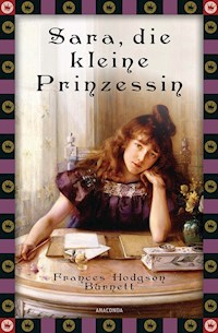 Frances Hodgson Burnett, Sara, die kleine Prinzessin - Frances Hodgson Burnett - E-Book