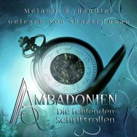 Die fehlenden Schriftrollen - Ambadonien, Band 1 (ungekürzt) - Melanie H. Händler - Hörbuch
