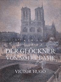 Der Glöckner von Notre Dame - Victor Hugo - E-Book