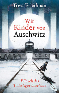 Wir Kinder von Auschwitz – Wie ich das Todeslager überlebte - Tova Friedman - E-Book