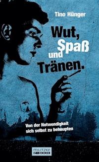 Wut, Spaß und Tränen. - Tino Hünger - E-Book
