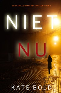 Niet Nu (Een Camille Grace FBI Thriller—Boek 2) - Kate Bold - E-Book