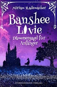 Banshee Livie (Band 1): Dämonenjagd für Anfänger - Miriam Rademacher - E-Book + Hörbuch