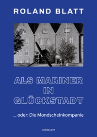 Als Mariner in Glückstadt - Roland Blatt - E-Book