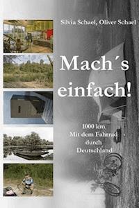 Mach´s einfach! ... 1000 km. Mit dem Fahrrad durch Deutschland - Oliver Schael - E-Book