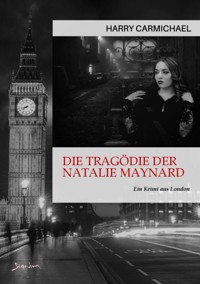 DIE TRAGÖDIE DER NATALIE MAYNARD - Harry Carmichael - E-Book