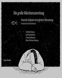 Die große Märchensammlung Deutsche Originale mit englischer Übersetzung Translation by Jonathan Weissman - Roland Wander - E-Book