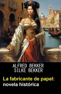 La fabricante de papel: novela histórica - Alfred Bekker - E-Book